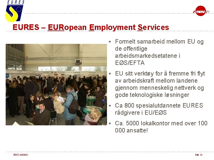 EURES – EURopean Employment Services § Formelt samarbeid mellom EU og de offentlige arbeidsmarkedsetatene