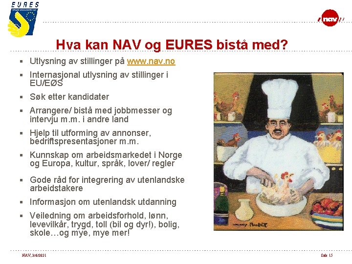 Hva kan NAV og EURES bistå med? § Utlysning av stillinger på www. nav.