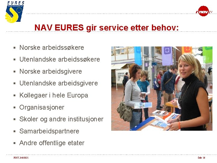 NAV EURES gir service etter behov: § Norske arbeidssøkere § Utenlandske arbeidssøkere § Norske