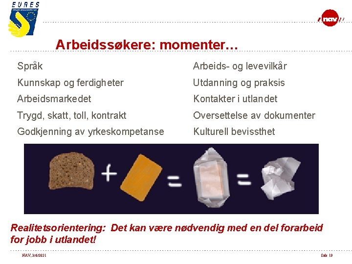 Arbeidssøkere: momenter… Språk Arbeids- og levevilkår Kunnskap og ferdigheter Utdanning og praksis Arbeidsmarkedet Kontakter