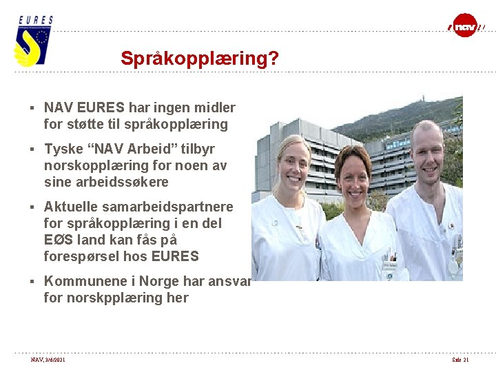 Språkopplæring? § NAV EURES har ingen midler for støtte til språkopplæring § Tyske “NAV