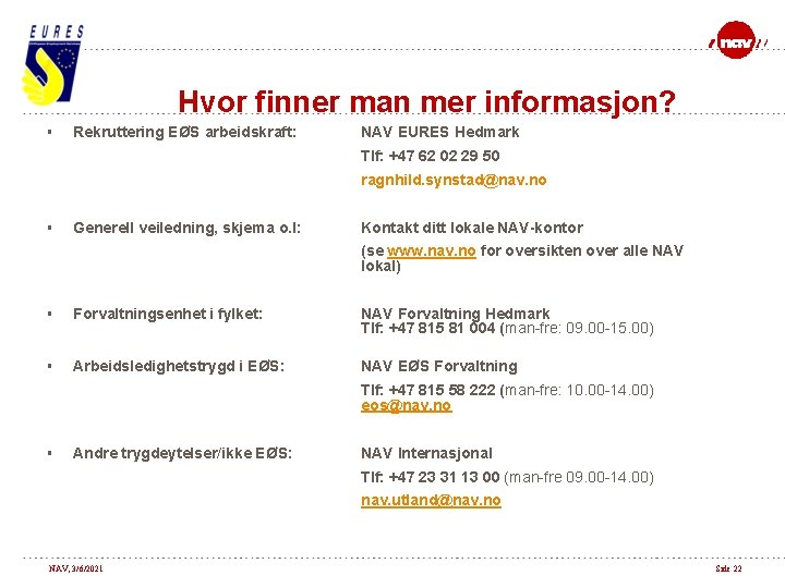 Hvor finner man mer informasjon? § Rekruttering EØS arbeidskraft: NAV EURES Hedmark Tlf: +47