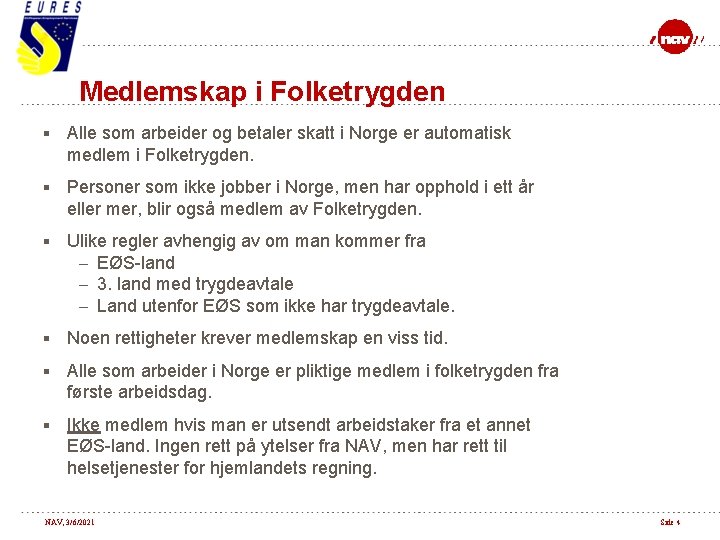 Medlemskap i Folketrygden § Alle som arbeider og betaler skatt i Norge er automatisk