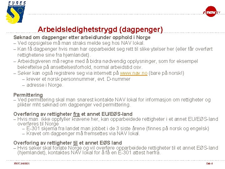 Arbeidsledighetstrygd (dagpenger) Søknad om dagpenger etter arbeid/under opphold i Norge – Ved oppsigelse må