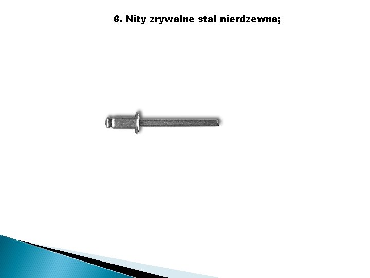 6. Nity zrywalne stal nierdzewna; 