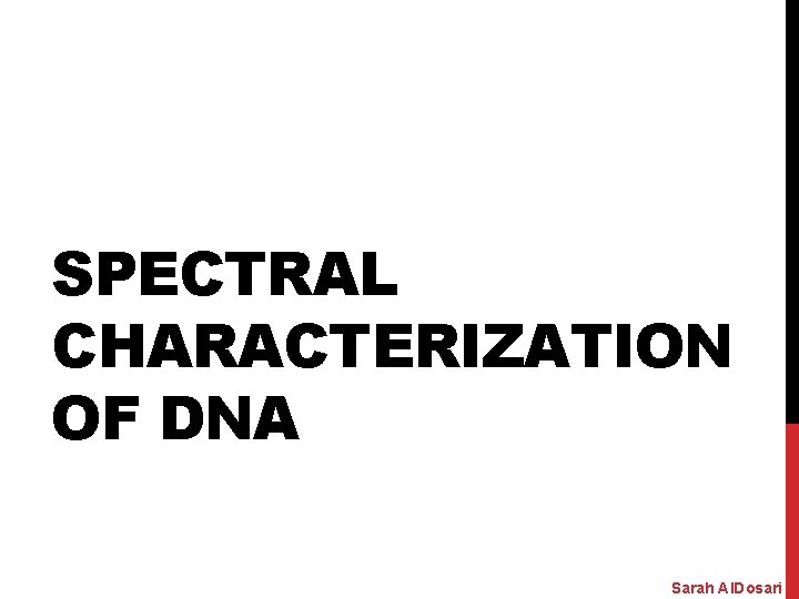 SPECTRAL CHARACTERIZATION OF DNA Sarah Al. Dosari 