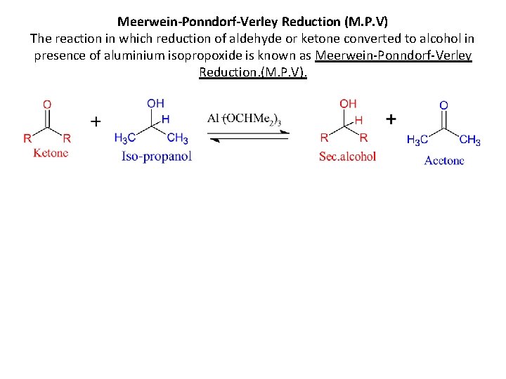 Meerwein-Ponndorf-Verley Reduction (M. P. V) The reaction in which reduction of aldehyde or ketone