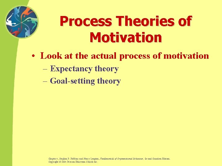 Process Theories of Motivation • Look at the actual process of motivation – Expectancy