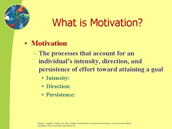 What is Motivation? • Motivation – The processes that account for an individual’s intensity,