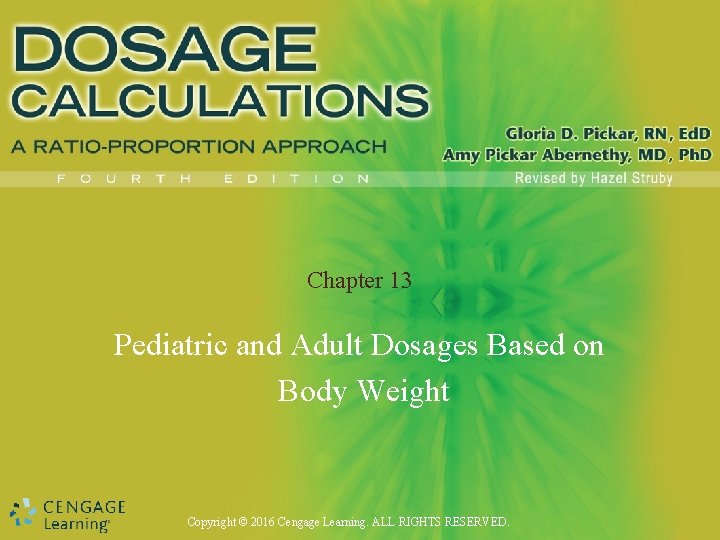 Chapter 13 Pediatric and Adult Dosages Based on Body Weight Copyright © 2016 Cengage