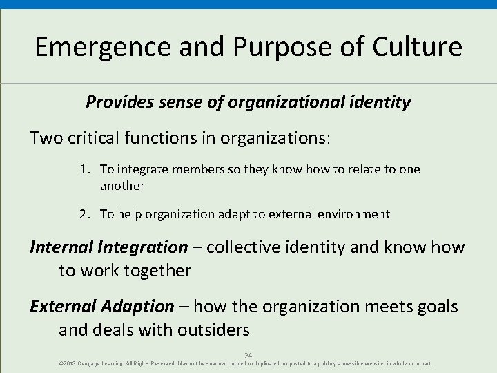 Emergence and Purpose of Culture Provides sense of organizational identity Two critical functions in