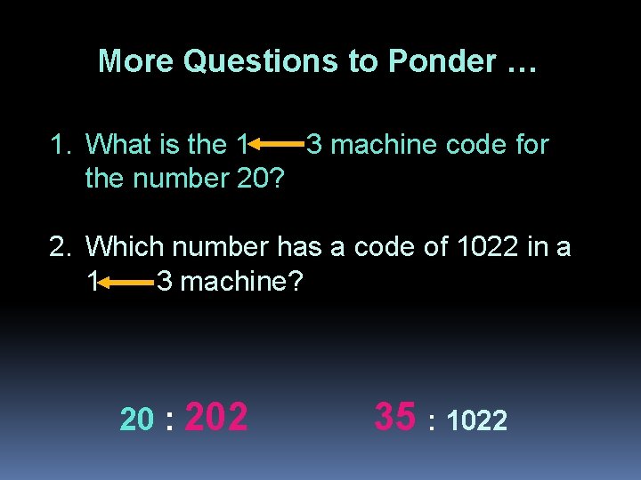 More Questions to Ponder … 1. What is the 1 3 machine code for