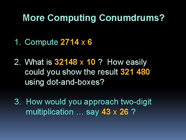 More Computing Conumdrums? 1. Compute 2714 x 6 2. What is 32148 x 10