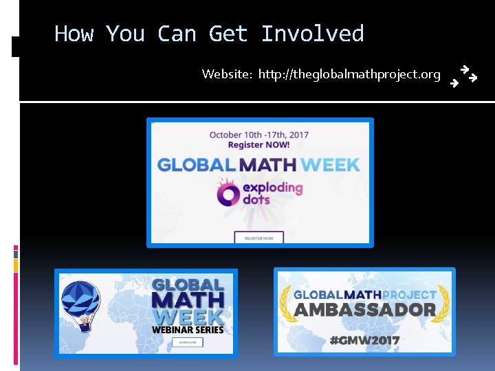 How You Can Get Involved Website: http: //theglobalmathproject. org 