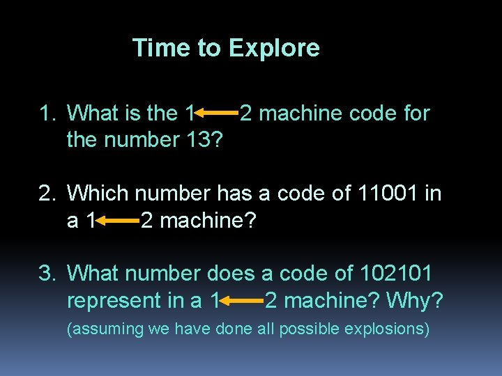 Time to Explore 1. What is the 1 2 machine code for the number