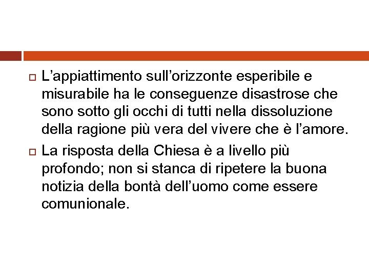  L’appiattimento sull’orizzonte esperibile e misurabile ha le conseguenze disastrose che sono sotto gli