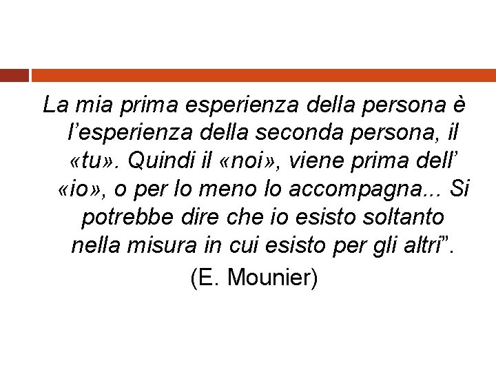 La mia prima esperienza della persona è l’esperienza della seconda persona, il «tu» .