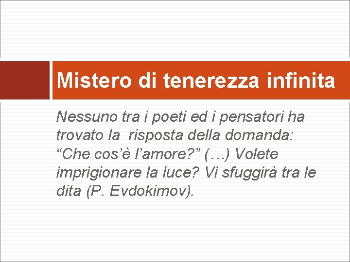 Mistero di tenerezza infinita Nessuno tra i poeti ed i pensatori ha trovato la