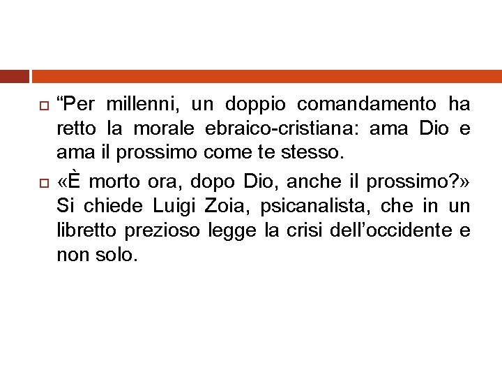  “Per millenni, un doppio comandamento ha retto la morale ebraico-cristiana: ama Dio e