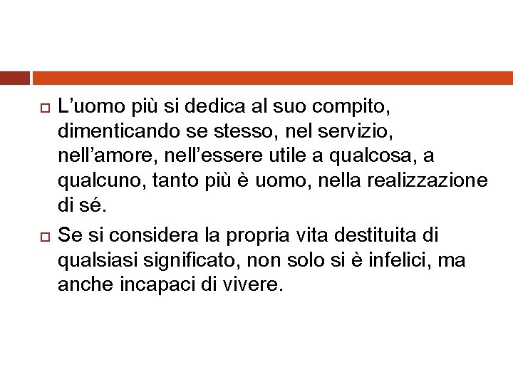  L’uomo più si dedica al suo compito, dimenticando se stesso, nel servizio, nell’amore,