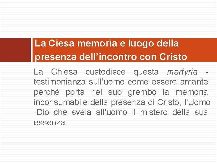 La Ciesa memoria e luogo della presenza dell’incontro con Cristo La Chiesa custodisce questa