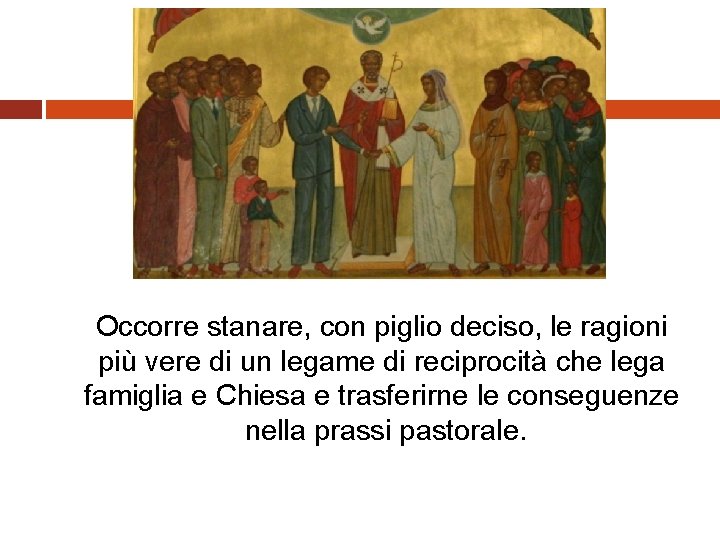 Occorre stanare, con piglio deciso, le ragioni più vere di un legame di reciprocità