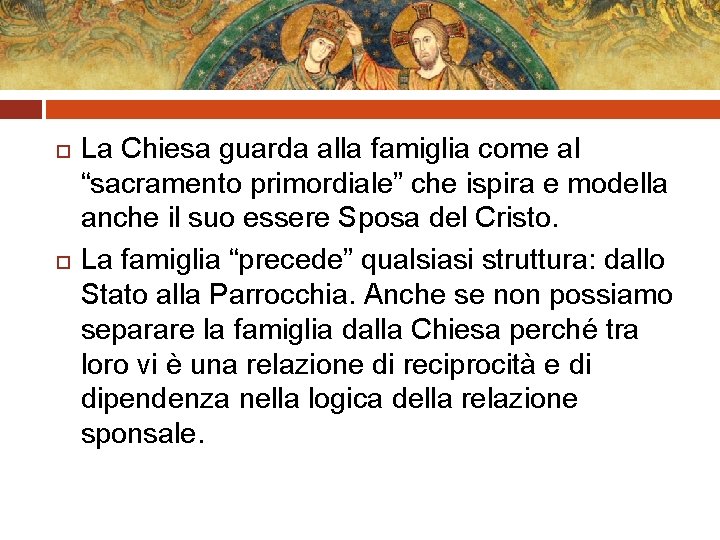  La Chiesa guarda alla famiglia come al “sacramento primordiale” che ispira e modella