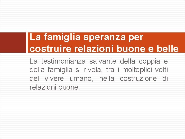 La famiglia speranza per costruire relazioni buone e belle La testimonianza salvante della coppia