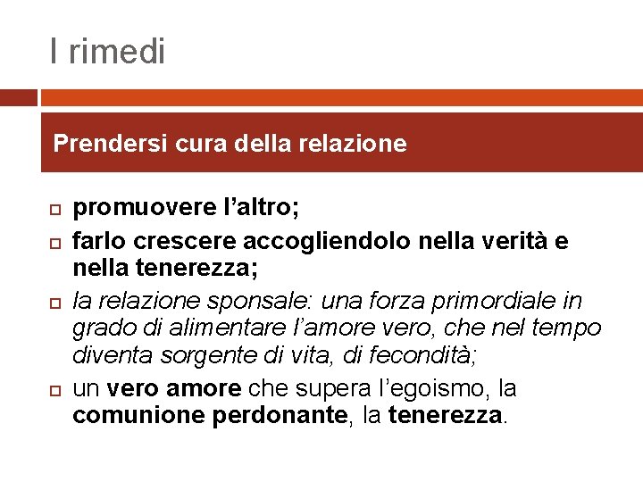 I rimedi Prendersi cura della relazione promuovere l’altro; farlo crescere accogliendolo nella verità e