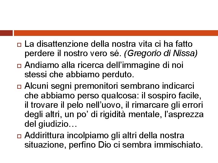  La disattenzione della nostra vita ci ha fatto perdere il nostro vero sé.