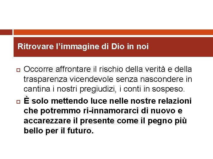 Ritrovare l’immagine di Dio in noi Occorre affrontare il rischio della verità e della