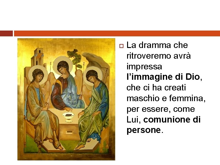  La dramma che ritroveremo avrà impressa l’immagine di Dio, che ci ha creati