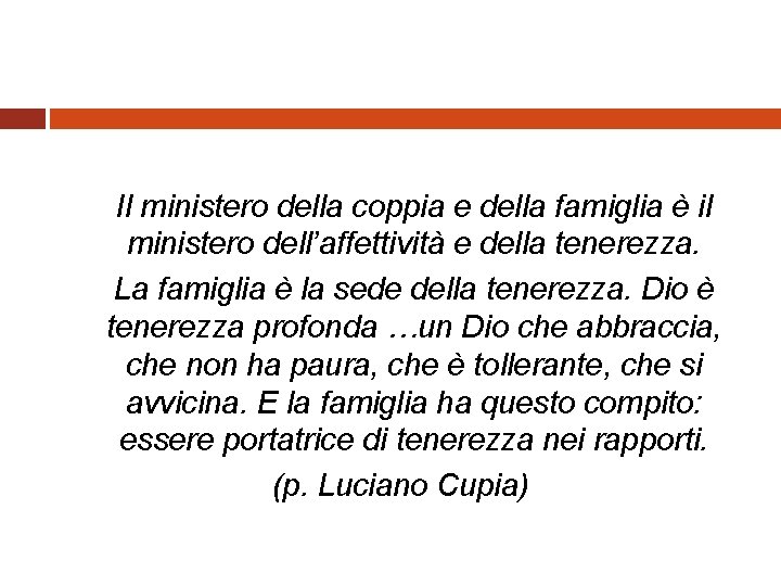 Il ministero della coppia e della famiglia è il ministero dell’affettività e della tenerezza.