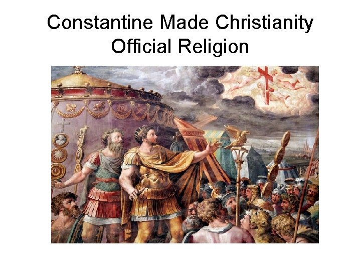 Constantine Made Christianity Official Religion 