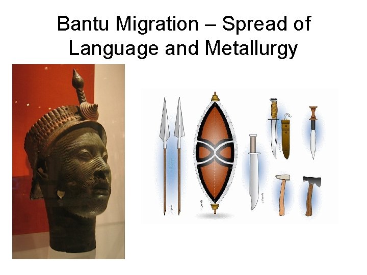 Bantu Migration – Spread of Language and Metallurgy 