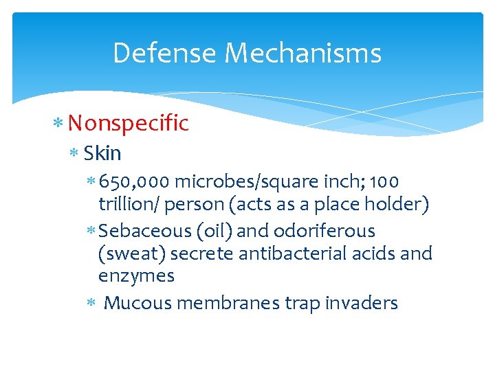 Defense Mechanisms Nonspecific Skin 650, 000 microbes/square inch; 100 trillion/ person (acts as a