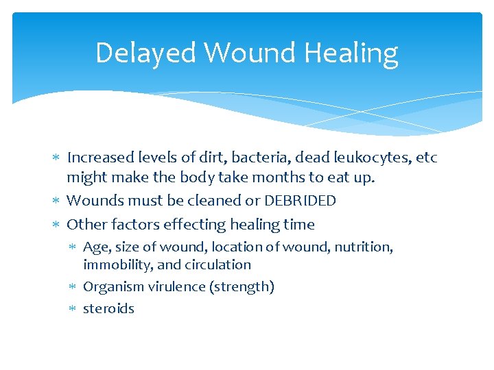 Delayed Wound Healing Increased levels of dirt, bacteria, dead leukocytes, etc might make the