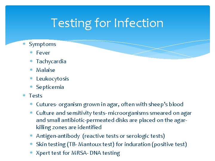 Testing for Infection Symptoms Fever Tachycardia Malaise Leukocytosis Septicemia Tests Cutures- organism grown in