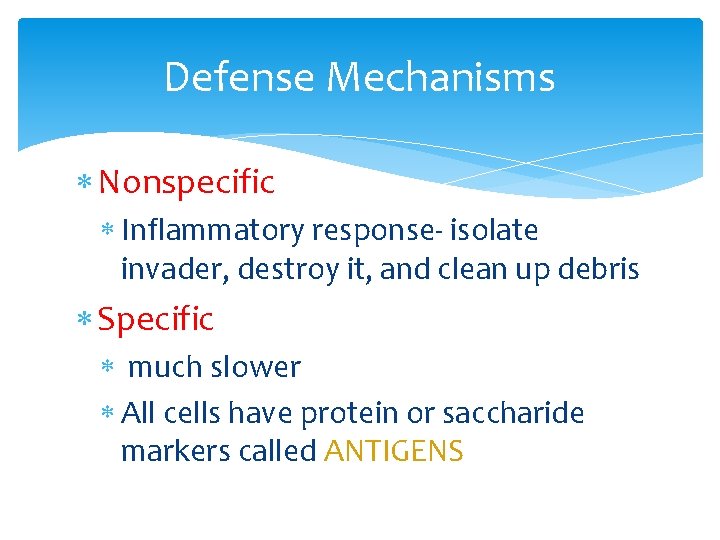 Defense Mechanisms Nonspecific Inflammatory response- isolate invader, destroy it, and clean up debris Specific