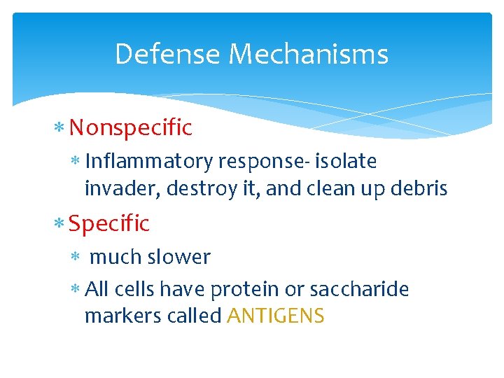 Defense Mechanisms Nonspecific Inflammatory response- isolate invader, destroy it, and clean up debris Specific