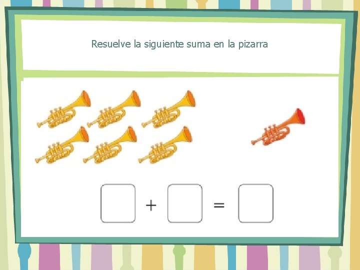 Resuelve la siguiente suma en la pizarra 