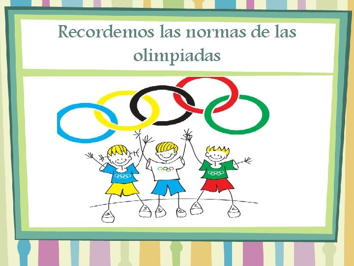 Recordemos las normas de las olimpiadas 