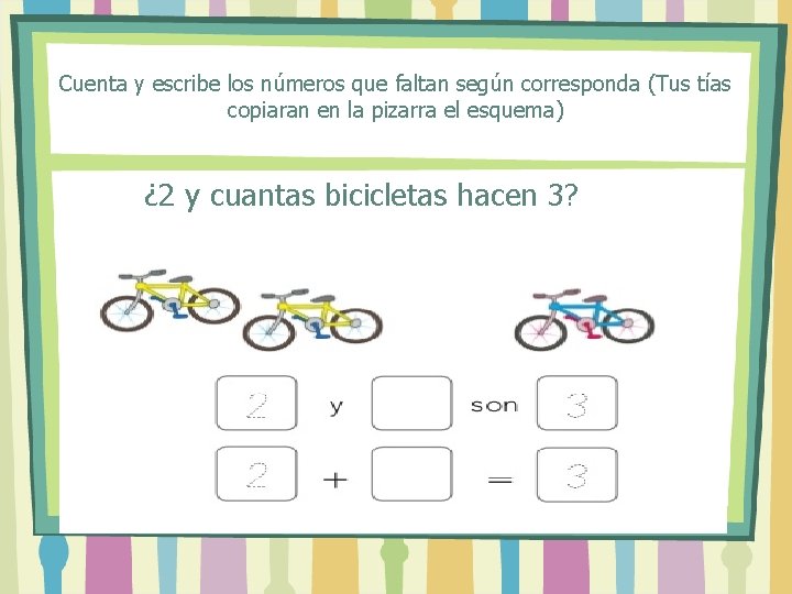 Cuenta y escribe los números que faltan según corresponda (Tus tías copiaran en la