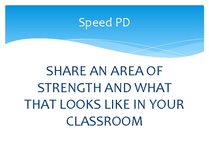 Speed PD SHARE AN AREA OF STRENGTH AND WHAT THAT LOOKS LIKE IN YOUR