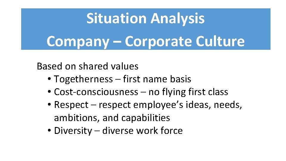 Situation Analysis Company – Corporate Culture Based on shared values • Togetherness – first