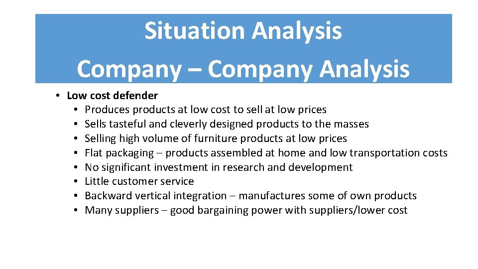 Situation Analysis Company – Company Analysis • Low cost defender • Produces products at