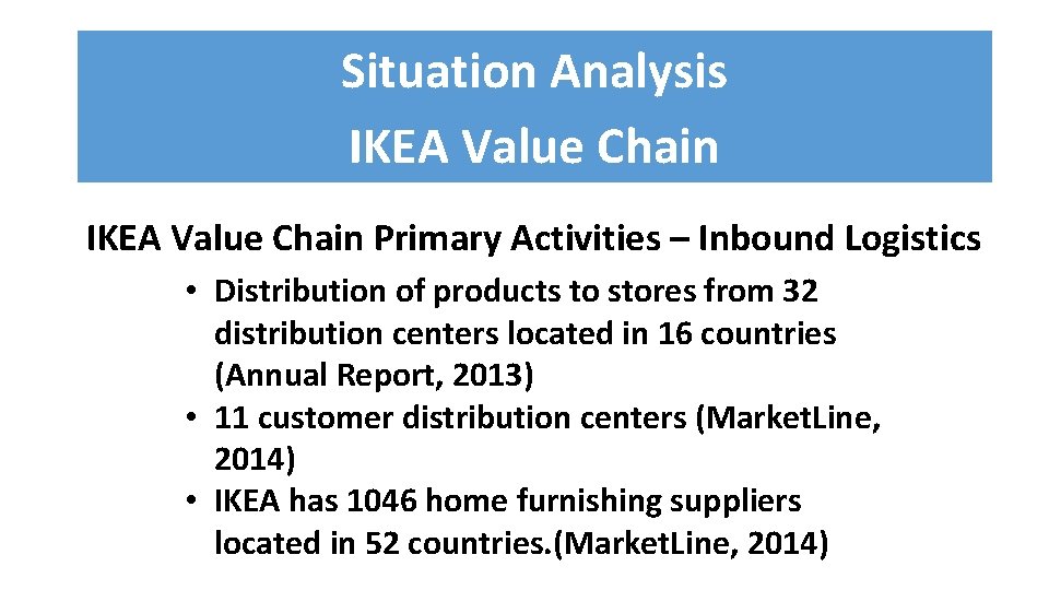 Situation Analysis IKEA Value Chain Primary Activities – Inbound Logistics • Distribution of products