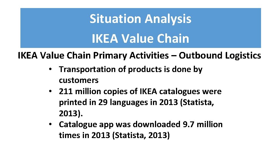 Situation Analysis IKEA Value Chain Primary Activities – Outbound Logistics • Transportation of products