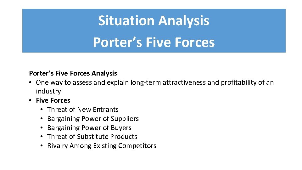 Situation Analysis Porter’s Five Forces Analysis • One way to assess and explain long-term