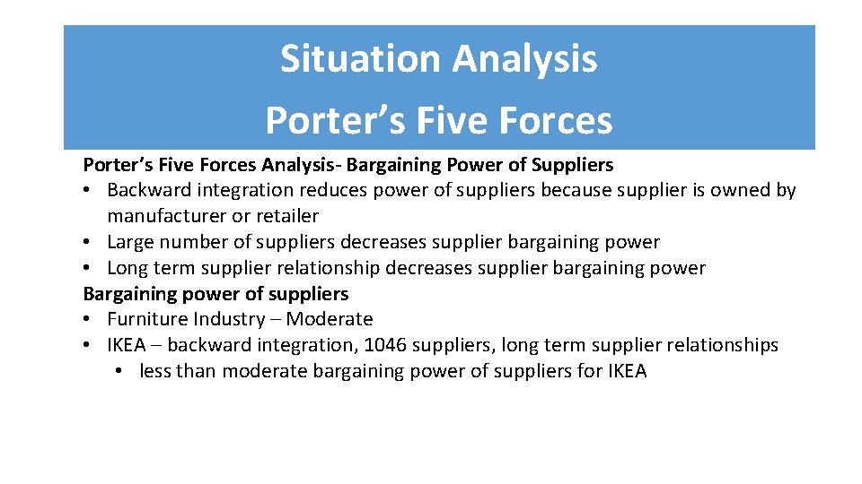 Situation Analysis Porter’s Five Forces Analysis- Bargaining Power of Suppliers • Backward integration reduces